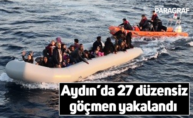 Aydın’da 27 düzensiz göçmen yakalandı