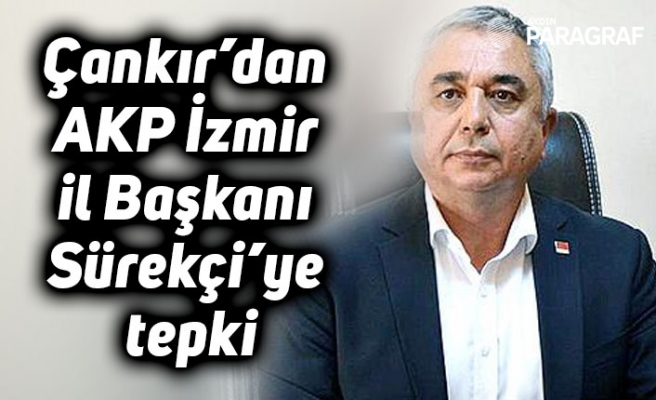 Çankır’dan AKP İzmir il Başkanı Sürekçi’ye tepki