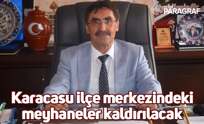 Karacasu ilçe merkezindeki meyhaneler kaldırılacak