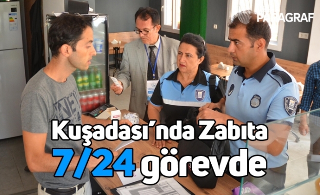 Kuşadası’nda Zabıta 7/24 görevde