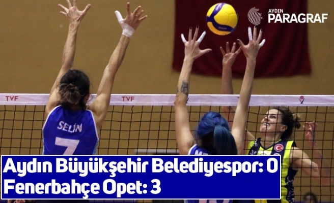 Vestel Venus Sultanlar Ligi: Aydın Büyükşehir Belediyespor: 0 - Fenerbahçe Opet: 3