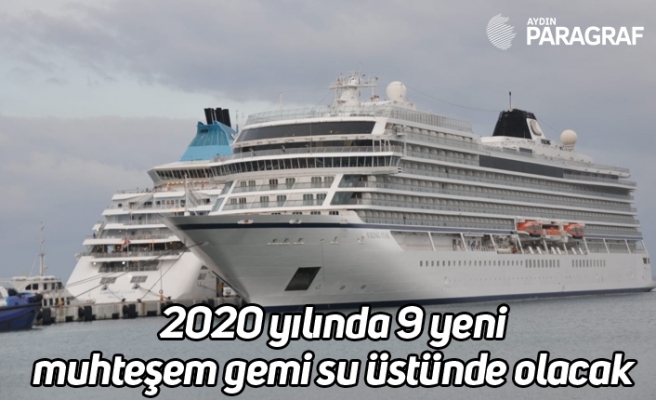 2020 yılında 9 yeni muhteşem gemi su üstünde olacak