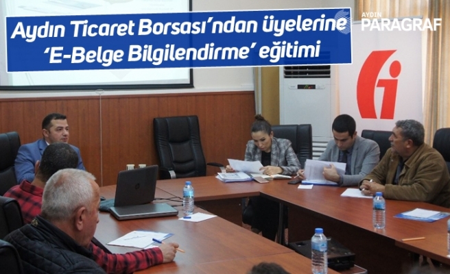 Aydın Ticaret Borsası’ndan üyelerine ‘E-Belge Bilgilendirme’ eğitimi