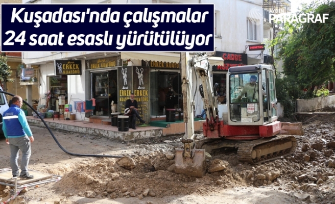 Kuşadası'nda çalışmalar 24 saat esaslı yürütülüyor