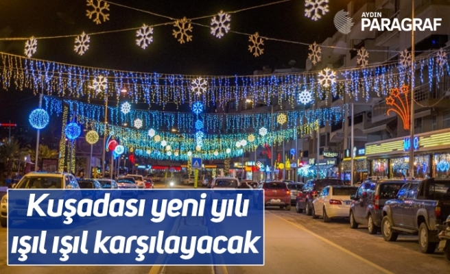 Kuşadası yeni yılı ışıl ışıl karşılayacak