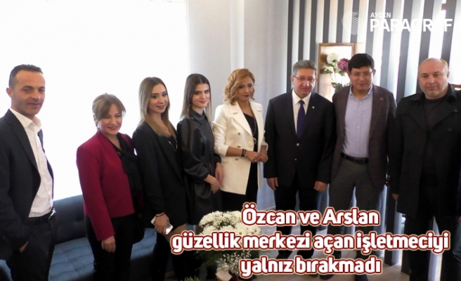 Özcan ve Arslan güzellik merkezi açan işletmeciyi yalnız bırakmadı