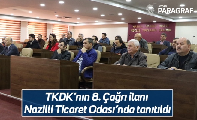 TKDK’nın 8. Çağrı ilanı Nazilli Ticaret Odası’nda tanıtıldı