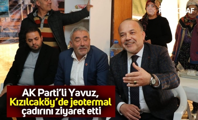 AK Parti’li Yavuz, Kızılcaköy’de jeotermal çadırını ziyaret etti