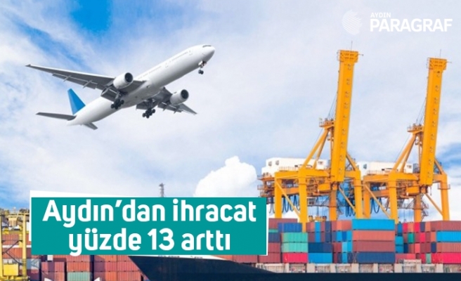 Aydın’dan ihracat yüzde 13 arttı