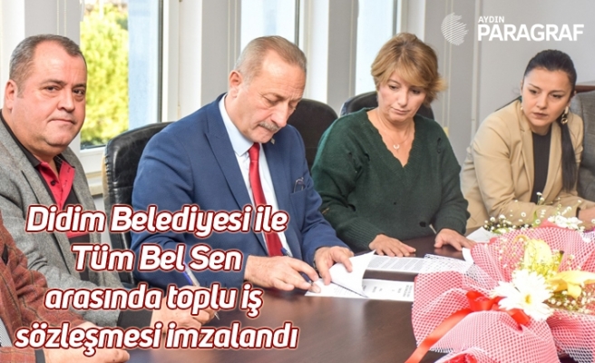 Didim Belediyesi ile Tüm Bel Sen arasında toplu iş sözleşmesi imzalandı