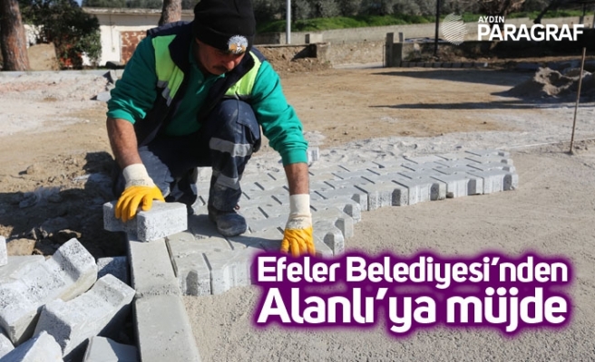 Efeler Belediyesi’nden Alanlı’ya müjde