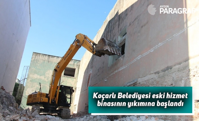 Koçarlı Belediyesi eski hizmet binasının yıkımına başlandı