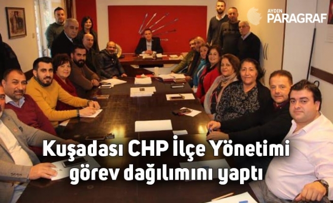 Kuşadası CHP İlçe Yönetimi görev dağılımını yaptı