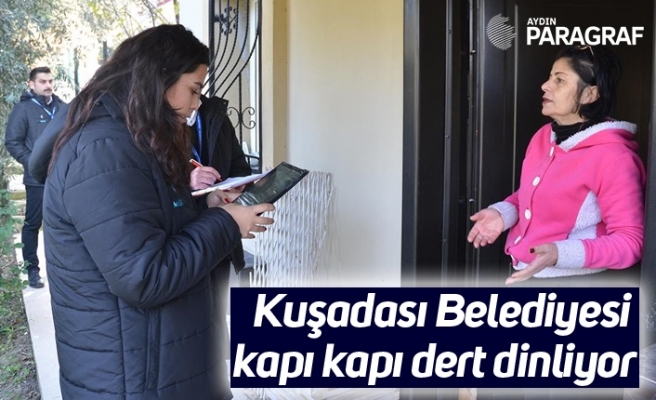 Kuşadası Belediyesi kapı kapı dert dinliyor