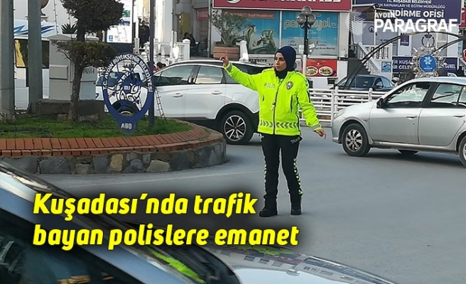 Kuşadası’nda trafik bayan polislere emanet