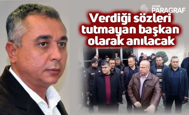 Verdiği sözleri tutmayan başkan olarak anılacak