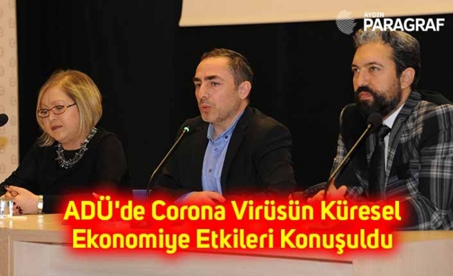 ADÜ'de Corona Virüsün Küresel Ekonomiye Etkileri Konuşuldu