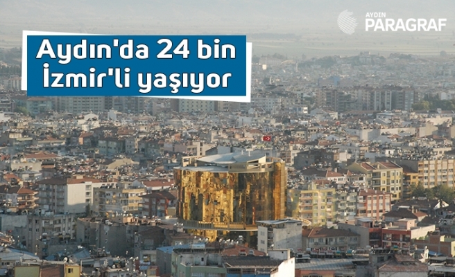Aydın'da 24 bin İzmir'li yaşıyor