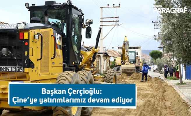 Başkan Çerçioğlu: Çine’ye yatırımlarımız devam ediyor