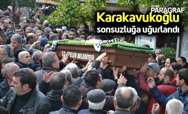 Karakavukoğlu sonsuzluğa uğurlandı