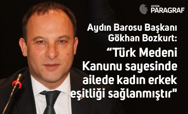 “Türk Medeni Kanunu sayesinde ailede kadın erkek eşitliği sağlanmıştır"