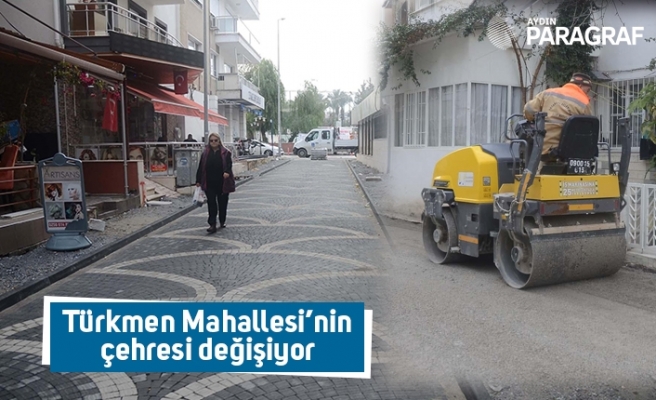 Türkmen Mahallesi’nin çehresi değişiyor