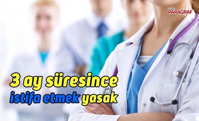 3 ay süresince istifa etmek yasak