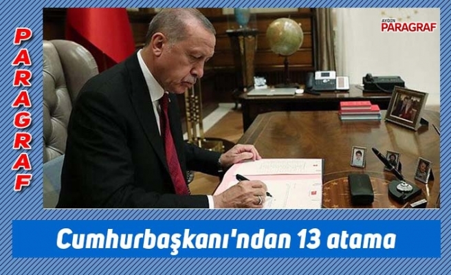 Cumhurbaşkanı'ndan 13 atama