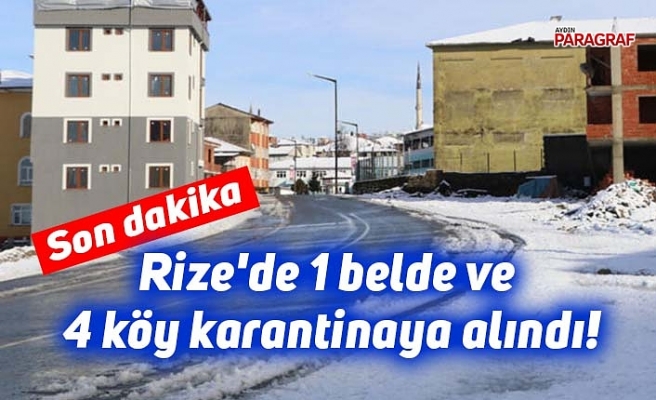 Rize'de 1 belde ve 4 köy karantinaya alındı!