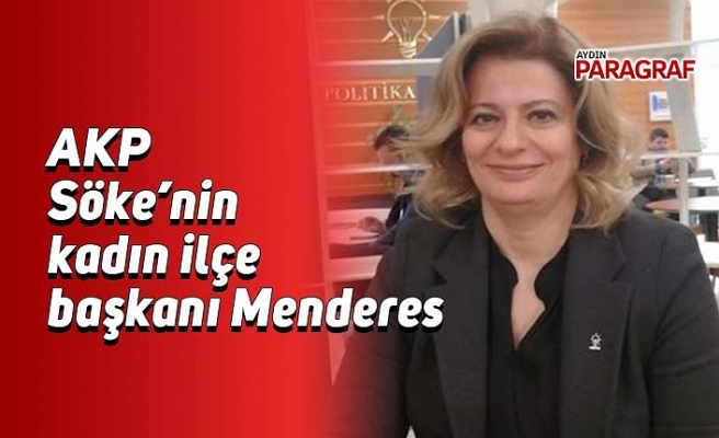 AKP Söke’nin kadın ilçe başkanı Menderes