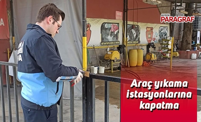 Araç yıkama istasyonlarına kapatma