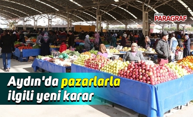 Aydın'da pazarlarla ilgili yeni karar