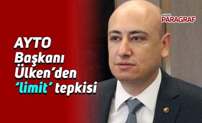 AYTO Başkanı Ülken’den ‘limit’ tepkisi