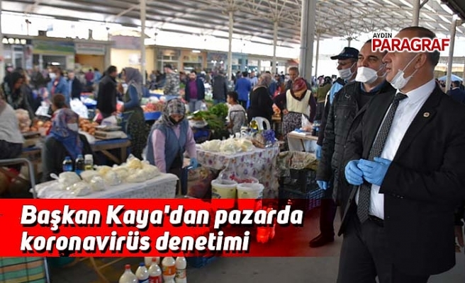 Başkan Kaya'dan pazarda koronavirüs denetimi