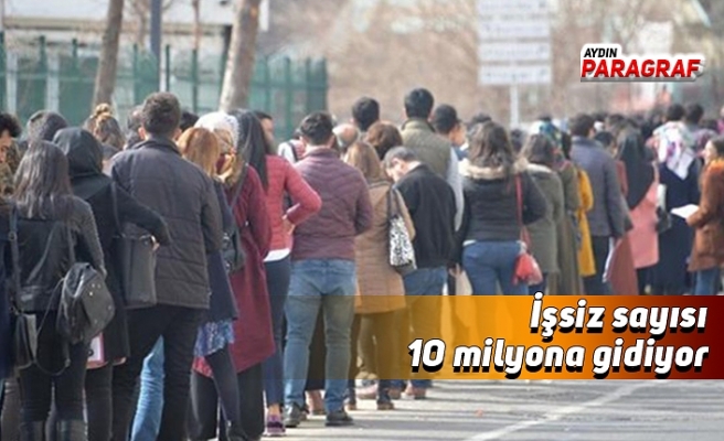 İşsiz sayısı 10 milyona gidiyor