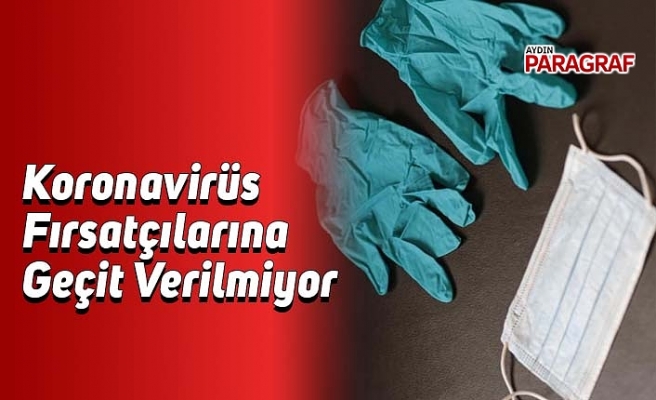 Koronavirüs Fırsatçılarına Geçit Verilmiyor