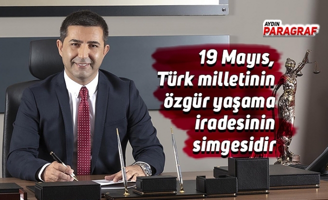 19 Mayıs, Türk milletinin özgür yaşama iradesinin simgesidir