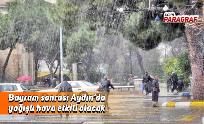Bayram sonrası Aydın’da yağışlı hava etkili olacak