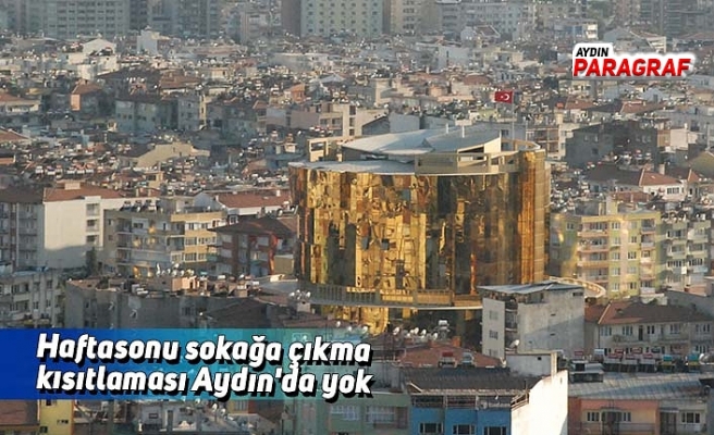 Sokağa çıkma kısıtlaması Aydın'da yok