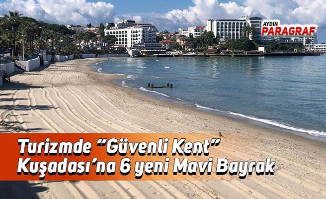 Turizmde “Güvenli Kent” Kuşadası’na 6 yeni Mavi Bayrak