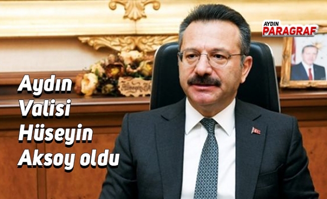 Aydın Valisi Hüseyin Aksoy oldu