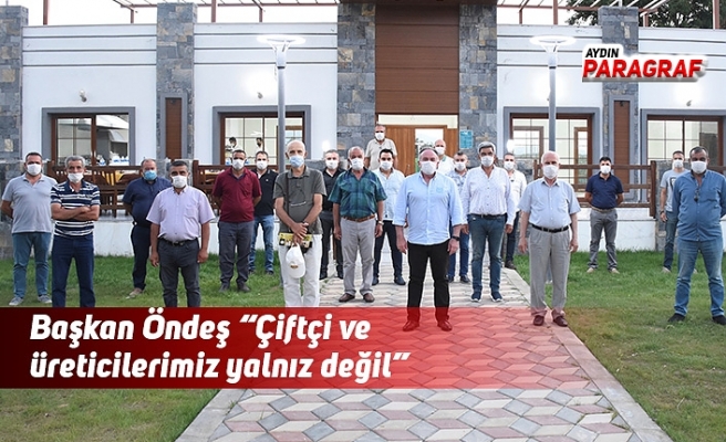 Başkan Öndeş “Çiftçi ve üreticilerimiz yalnız değil”