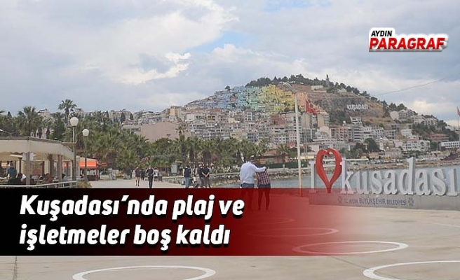 Kuşadası’nda plaj ve işletmeler boş kaldı
