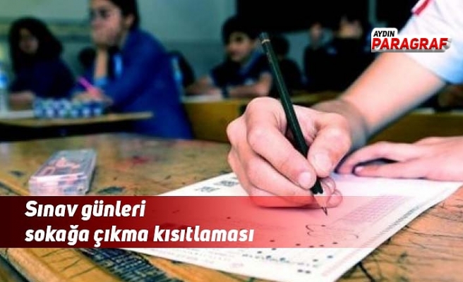 Sınav günleri sokağa çıkma kısıtlaması