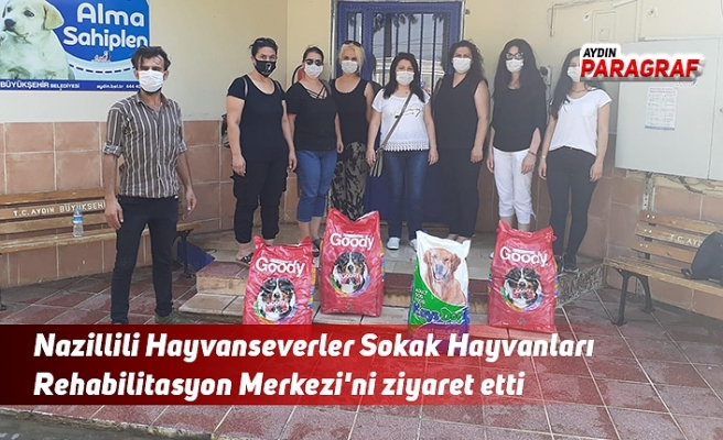 Nazillili Hayvanseverler Sokak Hayvanları Rehabilitasyon Merkezi'ni ziyaret etti