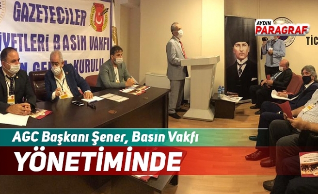 AGC Başkanı Şener, Basın Vakfı Yönetiminde
