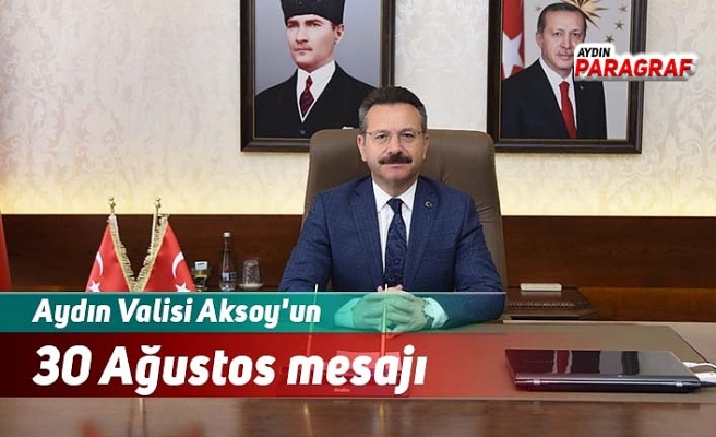 Aydın Valisi Aksoy'un 30 Ağustos mesajı