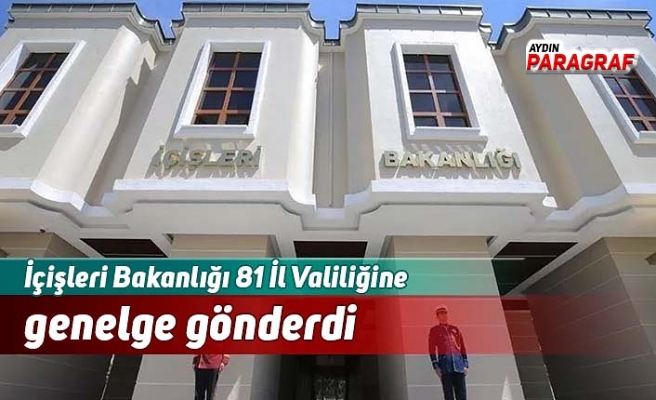 İçişleri Bakanlığı 81 İl Valiliğine  genelge gönderdi