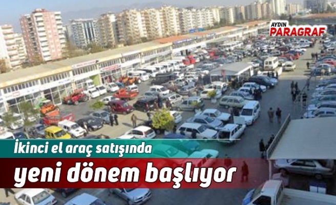 İkinci el araç satışında yeni dönem başlıyor