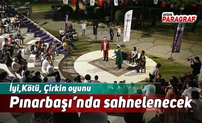 İyi,Kötü, Çirkin oyunu Pınarbaşı’nda sahnelenecek
